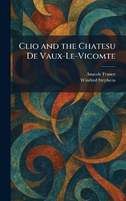 Clio and the Chatesu De Vaux-Le-Vicomte - Anatole France,Winifred Stephens - cover