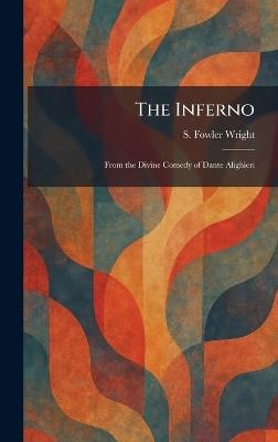 The Inferno: From the Divine Comedy of Dante Alighieri - S Fowler Wright - cover