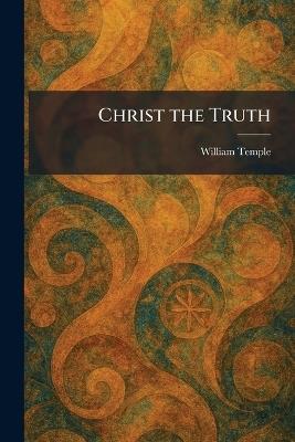 Christ the Truth - William Temple - cover