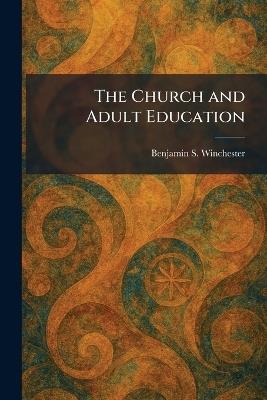 The Church and Adult Education - Benjamin S Winchester - cover