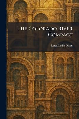 The Colorado River Compact - Reuel Leslie Olson - cover