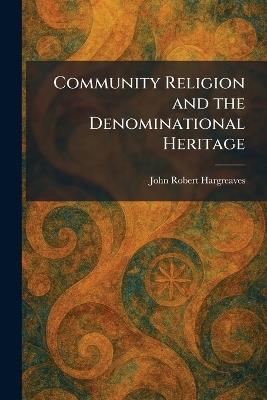 Community Religion and the Denominational Heritage - John Robert Hargreaves - cover
