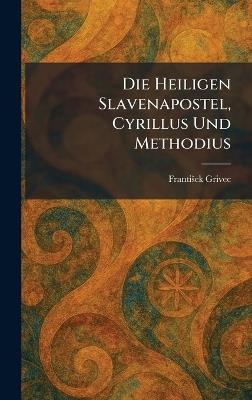 Die Heiligen Slavenapostel, Cyrillus Und Methodius - Frantis?ek Grivec - cover