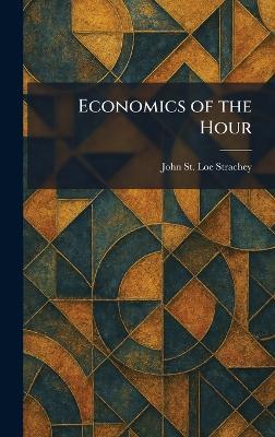 Economics of the Hour - John St Loe Strachey - cover