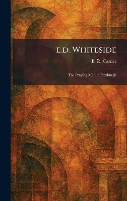 E.d. Whiteside: The Praying Man of Pittsburgh - E R Carner - cover