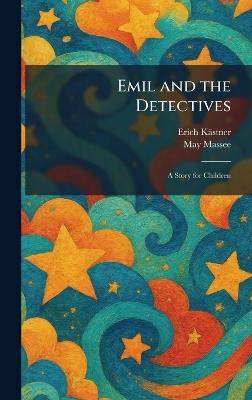 Emil and the Detectives: A Story for Children - Erich Kästner,May Tr Massee - cover