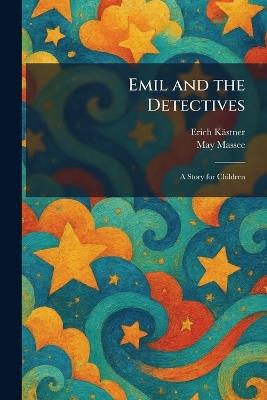 Emil and the Detectives: A Story for Children - Erich Kästner,May Tr Massee - cover