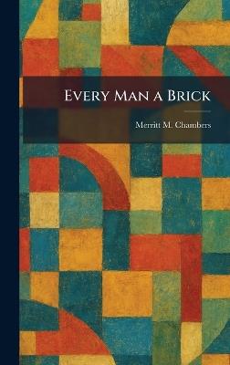 Every Man a Brick - Merritt M Chambers - cover