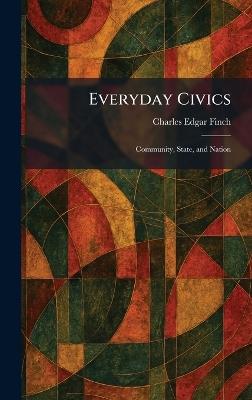 Everyday Civics: Community, State, and Nation - Charles Edgar Finch - cover