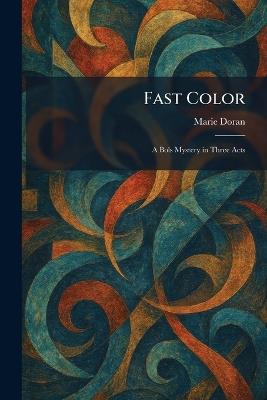 Fast Color: A Bols Mystery in Three Acts - Marie Doran - cover