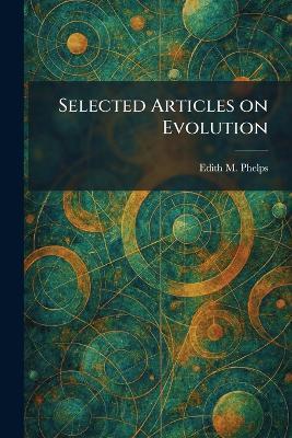 Selected Articles on Evolution - Edith M Phelps - cover