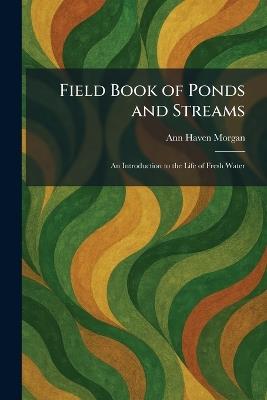 Field Book of Ponds and Streams: An Introduction to the Life of Fresh Water - Ann Haven Morgan - cover