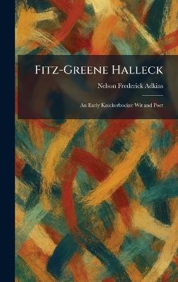 Fitz-Greene Halleck: An Early Knickerbocker Wit and Poet - Nelson Frederick Adkins - cover