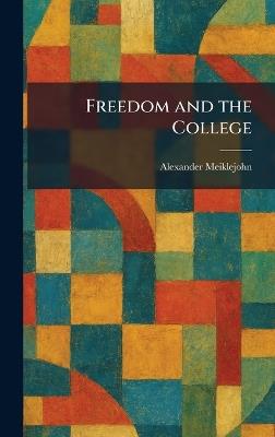 Freedom and the College - Alexander Meiklejohn - cover