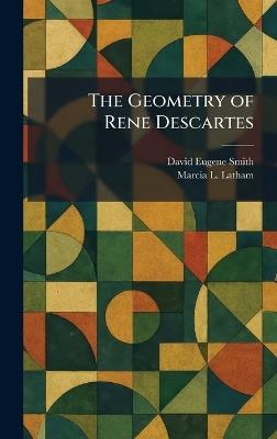The Geometry of Rene Descartes - David Eugene Smith,Marcia L Latham - cover
