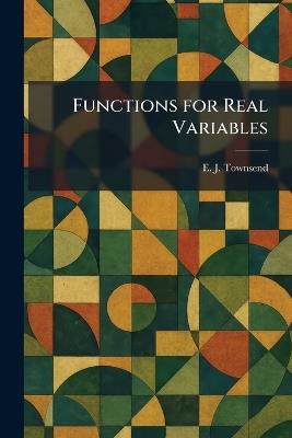 Functions for Real Variables - E J Townsend - cover