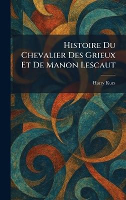 Histoire Du Chevalier Des Grieux Et De Manon Lescaut - Harry Kurz - cover