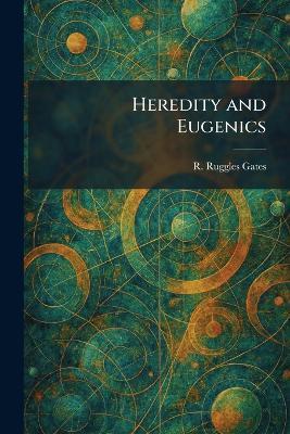 Heredity and Eugenics - R Ruggles Gates - cover
