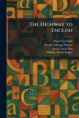 The Highway to English - David Lee Clark,DeWitt Talmage Starnes,Jacob Loren Neu - cover