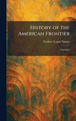 History of the American Frontier: 1763-1893 - Frederic Logan Paxson - cover
