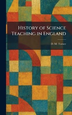 History of Science Teaching in England - D M Turner - cover
