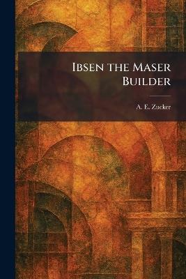 Ibsen the Maser Builder - A E Zucker - cover