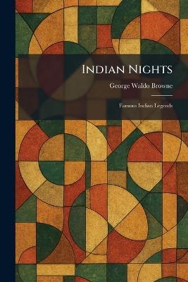Indian Nights: Famous Indian Legends - George Waldo Browne - cover