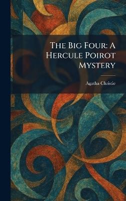 The Big Four: A Hercule Poirot Mystery - Agatha Christie - cover