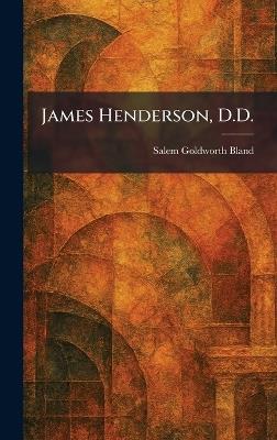 James Henderson, D.D. - Salem Goldworth Bland - cover