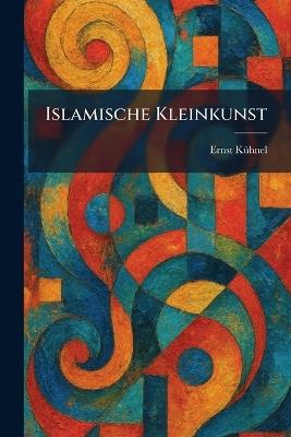 Islamische Kleinkunst - Ernst Kã1/4hnel - cover