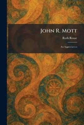 John R. Mott: An Appreciation - Ruth Rouse - cover