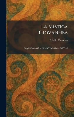 La Mistica Giovannea: Saggio Critico Con Nuova Traduzione Dei Testi - Adolfo Omodeo - cover