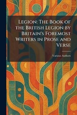 Legion: The Book of the British Legion by Britain's Foremost Writers in Prose and Verse - cover