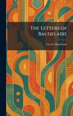 The Letters of Baudelaire - Charles P Baudelaire - cover