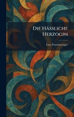 Die Hässliche Herzogin - Lion Feuchtwanger - cover