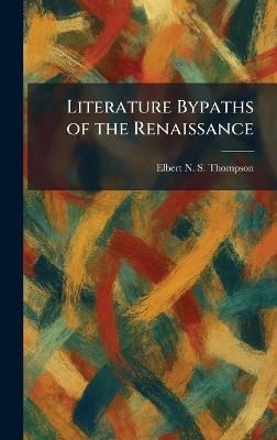 Literature Bypaths of the Renaissance - Elbert N S Thompson - cover