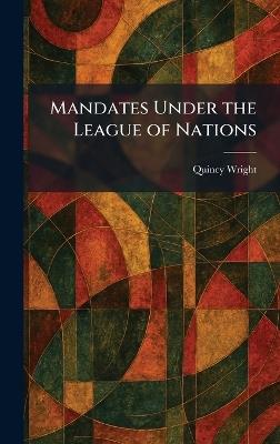Mandates Under the League of Nations - Quincy Wright - cover