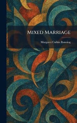 Mixed Marriage - Margaret Culkin Banning - cover