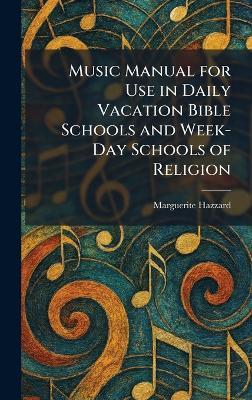 Music Manual for Use in Daily Vacation Bible Schools and Week-Day Schools of Religion - Marguerite Hazzard - cover
