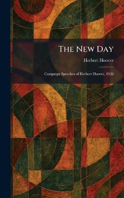 The New Day: Campaign Speeches of Herbert Hoover, 1928 - Herbert Hoover - cover