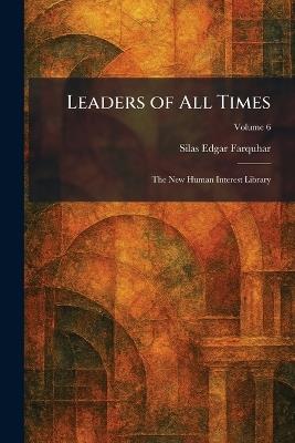 Leaders of All Times: The New Human Interest Library - Silas Edgar Farquhar - cover