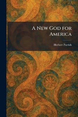 A New God for America - Herbert Parrish - cover