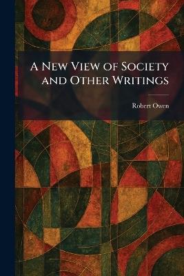 A New View of Society and Other Writings - Robert Owen - cover