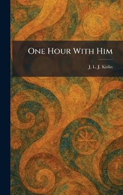 One Hour With Him - J L J Kirlin - cover