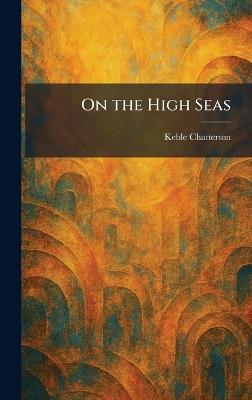 On the High Seas - Keble Chatterton - cover