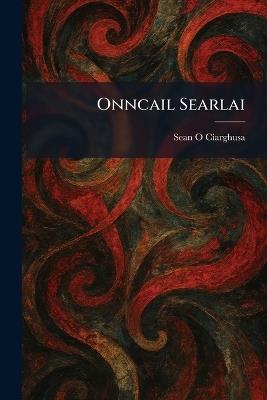 Onncail Searlai - Sean O Ciarghusa - cover