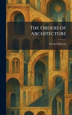 The Orders of Architecture - Frank Halstead - cover