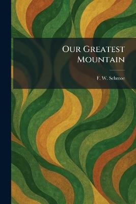 Our Greatest Mountain - F W Schmoe - cover