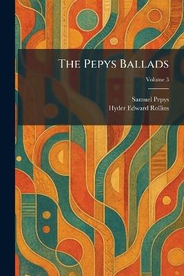 The Pepys Ballads - Samuel Pepys,Hyder Edward Ed Rollins - cover