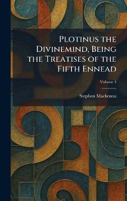 Plotinus the Divinemind, Being the Treatises of the Fifth Ennead - Stephen MacKenna - cover